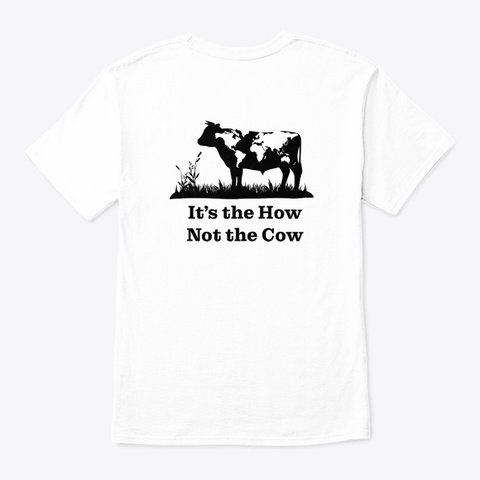 It's the How, Not the Cow Classic T-shirt in white